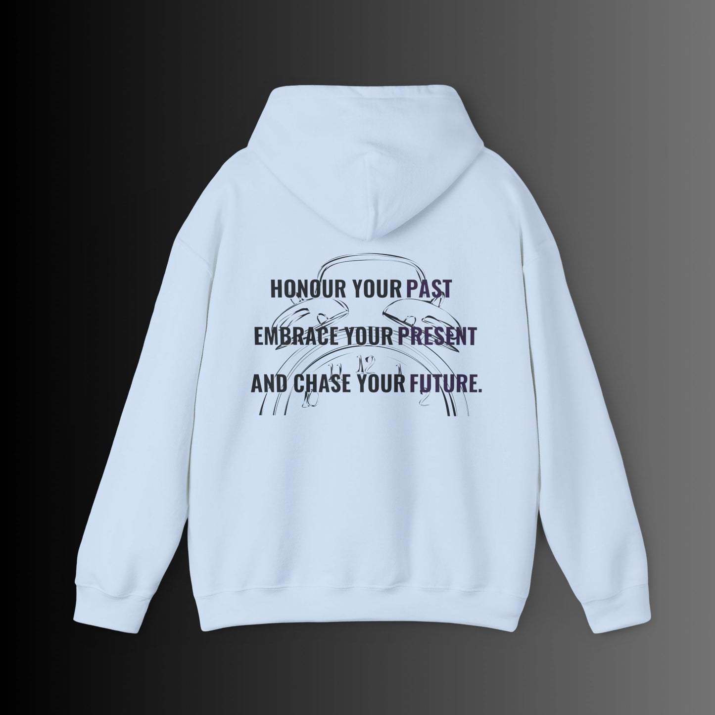 Hooded Sweatshirt - HONOUR YOUR PAST, EMBRACE YOUR PRESENT, AND CHASE YOUR FUTURE.