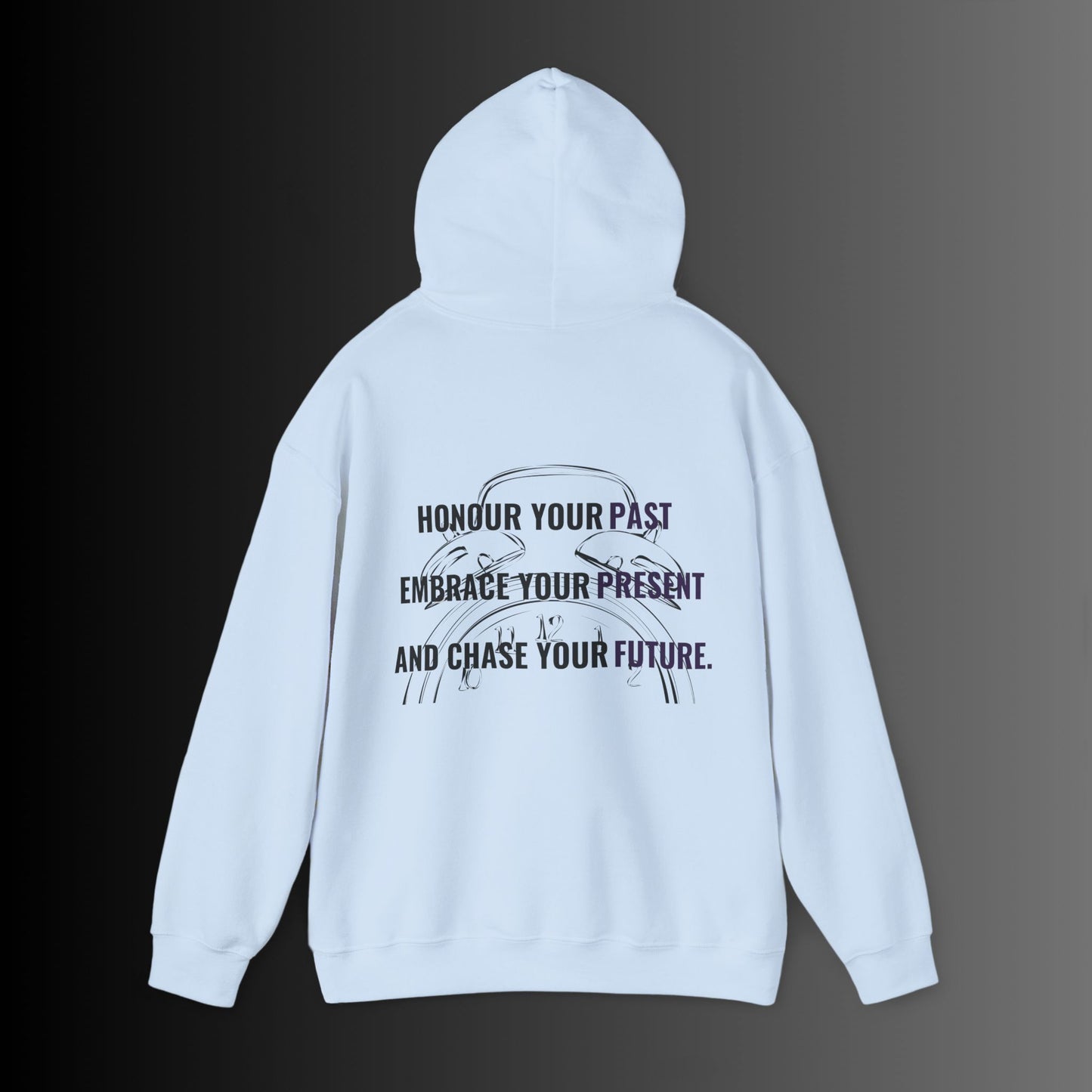 Hooded Sweatshirt - HONOUR YOUR PAST, EMBRACE YOUR PRESENT, AND CHASE YOUR FUTURE.