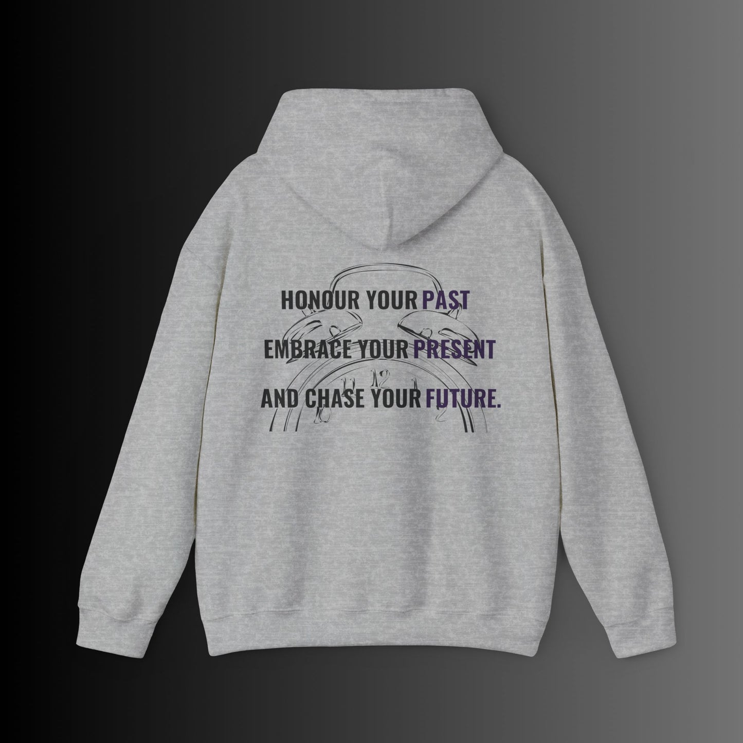 Hooded Sweatshirt - HONOUR YOUR PAST, EMBRACE YOUR PRESENT, AND CHASE YOUR FUTURE.